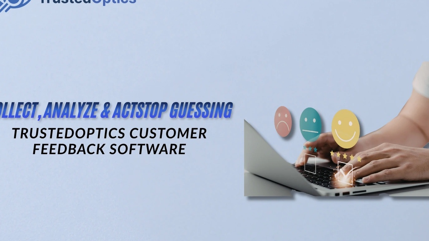 Featured image for Collect, Analyze & Act: TrustedOptics Customer Feedback Software